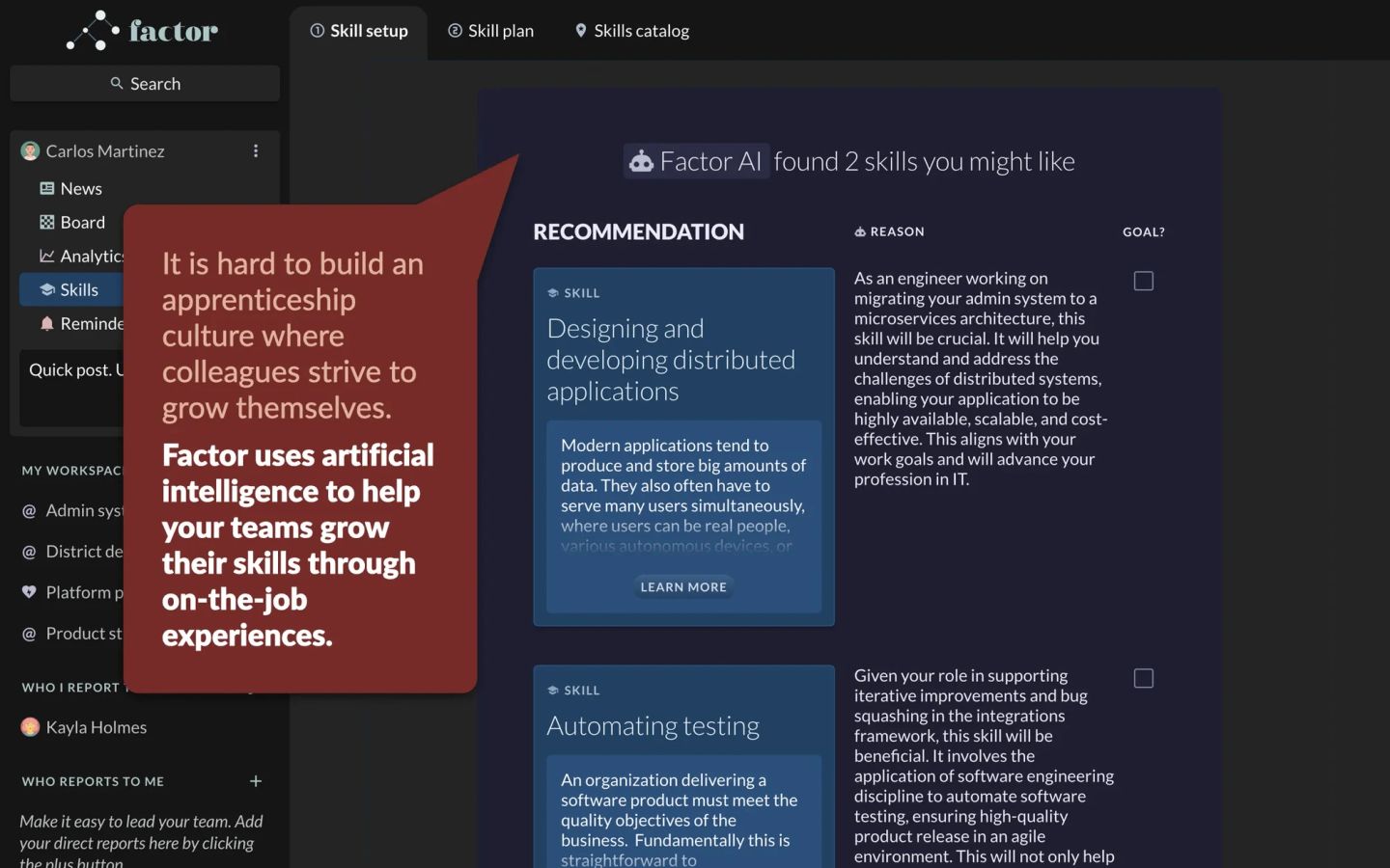 A Factor skill-setup screen where Factor AI has found two skills the user might like, each with a recommendation, a written reason and a goal checkbox. The first is designing and developing distributed applications, justified for an engineer migrating an admin system to a microservices architecture. The second is automating testing, justified by a role supporting iterative improvements and bug squashing. An annotation says it is hard to build an apprenticeship culture where colleagues strive to grow themselves, and that Factor uses artificial intelligence to help teams grow skills through on-the-job experiences.